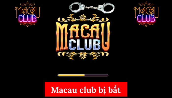Macau Club bị bắt